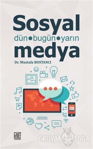 Sosyal Medya - Dün Bugün Yarın - Mustafa Bostancı - Palet Yayınları