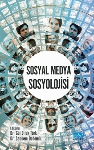 Sosyal Medya Sosyolojisi - Gül Dilek Türk - Nobel Akademik Yayıncılık