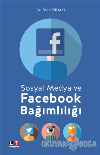 Sosyal Medya ve Facebook Bağımlılığı - Salih Tiryaki - Literatürk Acad