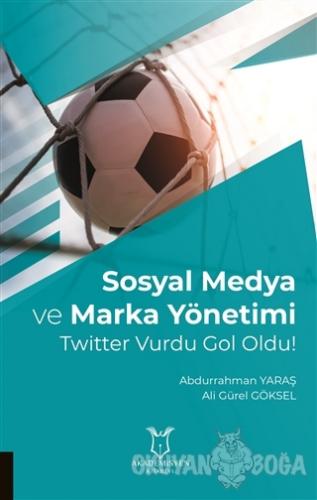 Sosyal Medya ve Marka Yönetimi - Abdurrahman Yaraş - Akademisyen Kitab
