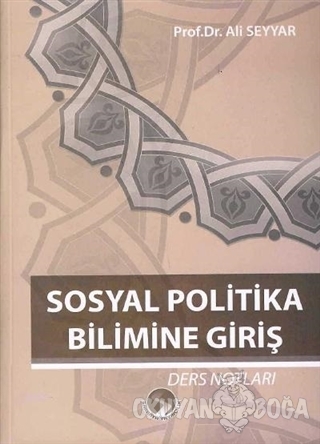 Sosyal Politika Bilimine Giriş - Ali Seyyar - Sakarya Yayıncılık