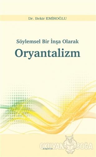 Söylemsel Bir İnşa Olarak Oryantalizm - Bekir Emiroğlu - Araştırma Yay
