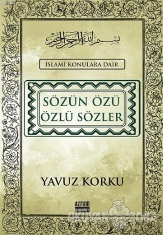 Sözün Özü Özlü Sözler (Ciltli) - Yavuz Korku - Azram Yayınları