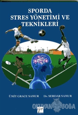 Sporda Stres Yönetimi ve Teknikleri - Ümit Grace Samur - Gazi Kitabevi