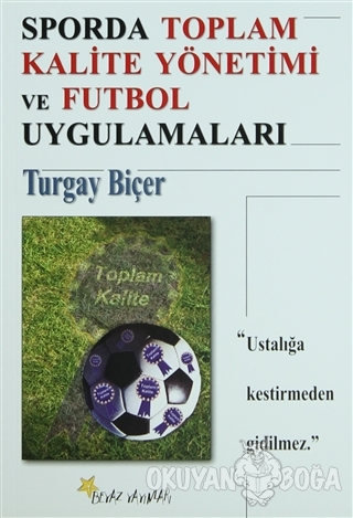 Sporda Toplam Kalite Yönetimi ve Futbol Uygulamaları - Turgay Biçer - 