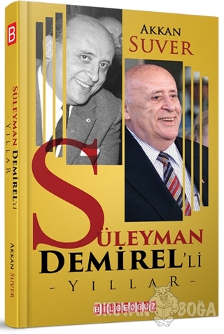 Süleyman Demirel'li Yıllar - Akkan Suver - Bilgeoğuz Yayınları