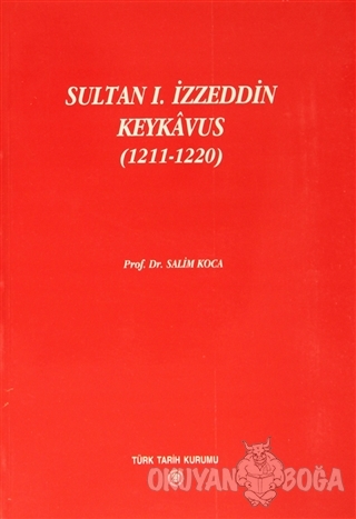 Sultan 1. İzzeddin Keykavus - Salim Koca - Türk Tarih Kurumu Yayınları