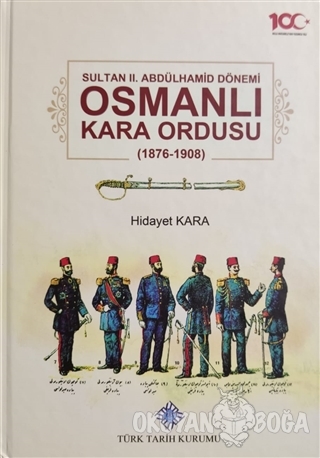 Sultan 2. Abdülhamid Dönemi Osmanlı Kara Ordusu 1876-1908 (Ciltli) - H