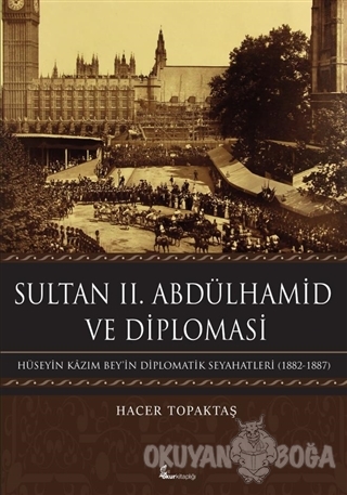 Sultan 2. Abdülhamid ve Diplomasi (Ciltli) - Hacer Topaktaş - Okur Kit