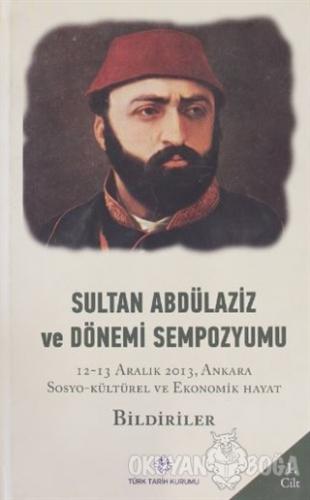 Sultan Abdülaziz ve Dönemi Sempozyumu Cilt: 1 (Ciltli) - Kolektif - Tü