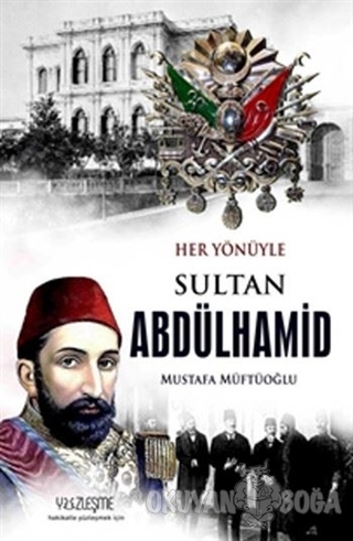 Sultan Abdülhamid-Her Yönüyle - Mustafa Müftüoğlu - Yüzleşme Yayınları