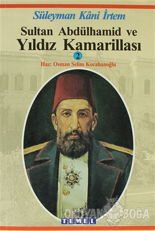 Sultan Abdülhamid ve Yıldız Kamarillası - Süleyman Kani İrtem - Temel 