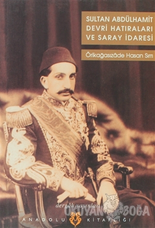 Sultan Abdülhamit Devri Hatıraları ve Saray İdaresi - Örikağasızade Ha