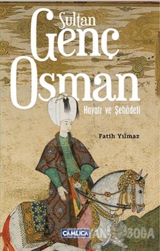 Sultan Genç Osman - Fatih Yılmaz - Çamlıca Basım Yayın