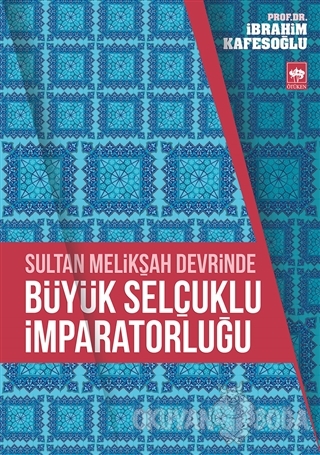 Sultan Melikşah Devrinde Büyük Selçuklu İmparatorluğu