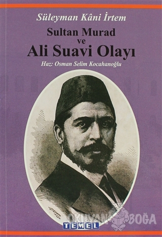 Sultan Murad ve Ali Suavi Olayı - Süleyman Kani İrtem - Temel Yayınlar