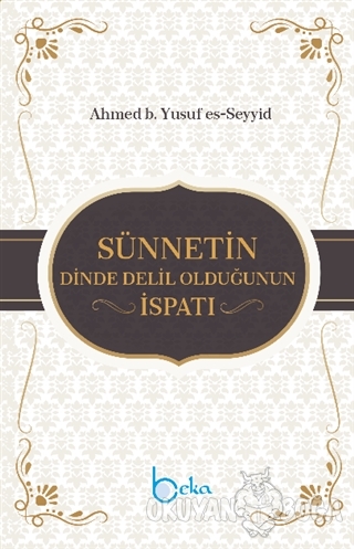 Sünnetin Dinde Delil Olduğunun İspatı - Ahmed b. Yusuf es-Seyyid - Bek