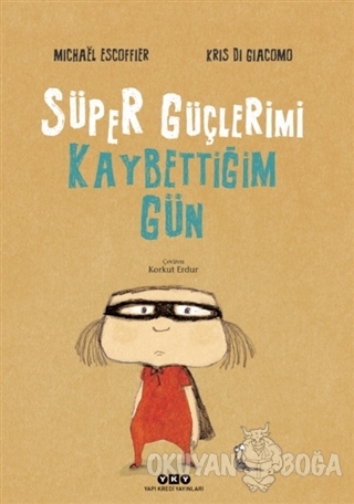 Süper Güçlerimi Kaybettiğim Gün (Ciltli)