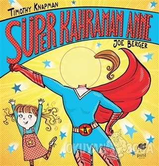 Süper Kahraman Anne - Timothy Knapman - Pırıl Çocuk