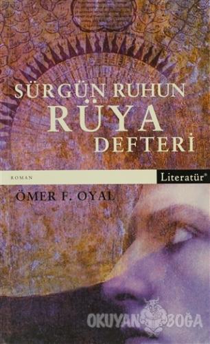 Sürgün Ruhun Rüya Defteri - Ömer F. Oyal - Literatür Yayıncılık