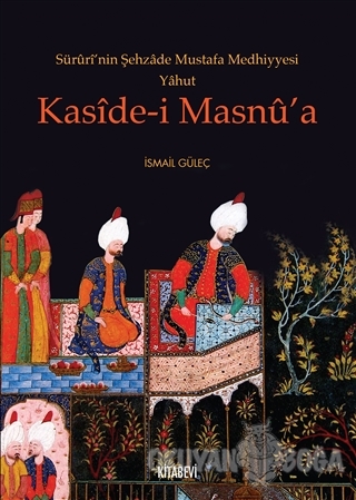 Süruri'nin Şehzade Mustafa Medhiyyesi Yahut Kaside-i Masnu'a - İsmail 