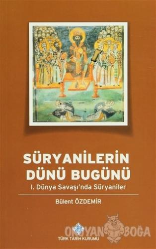 Süryanilerin Dünü Bugünü - Bülent Özdemir - Türk Tarih Kurumu Yayınlar