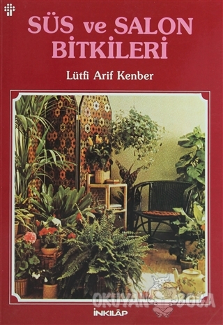Süs ve Salon Bitkileri - Lütfi Arif Kenber - İnkılap Kitabevi