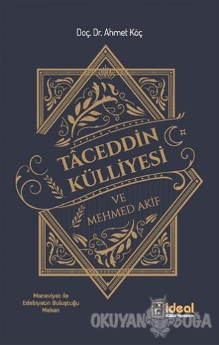 Taceddin Külliyesi ve Mehmed Akif - Ahmet Köç - İdeal Kültür Yayıncılı