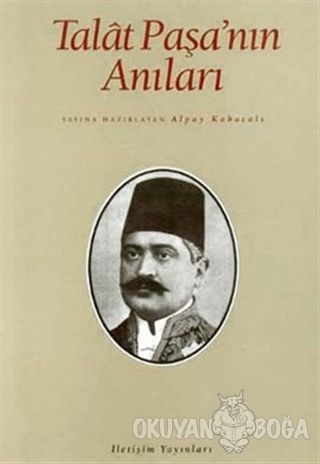 Talat Paşa'nın Anıları - Alpay Kabacalı - İletişim Yayınevi