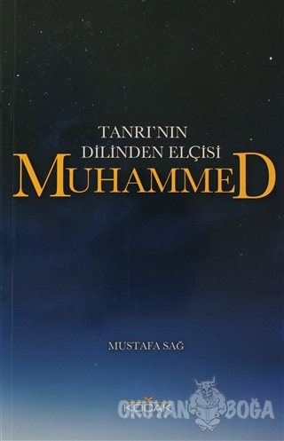 Tanrı'nın Dilinden Elçisi Muhammed - Mustafa Sağ - Koçak Yayınevi