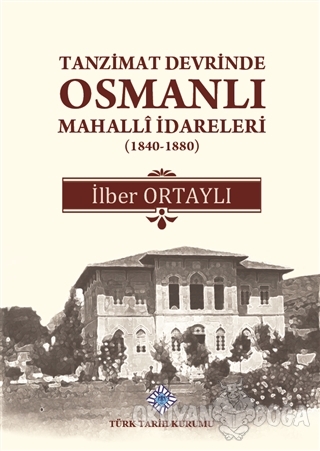 Tanzimat Devrinde Osmanlı Mahalli İdareleri (1840 - 1880) (Ciltli) - İ