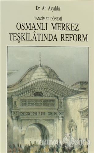 Tanzimat Dönemi Osmanlı Merkez Teşkilatında Reform (1836-1856) - Ali A