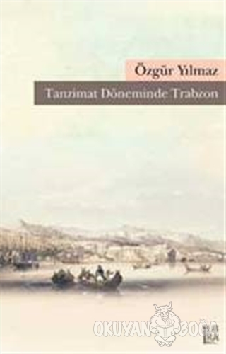 Tanzimat Döneminde Trabzon - Özgür Yılmaz - Libra Yayınları