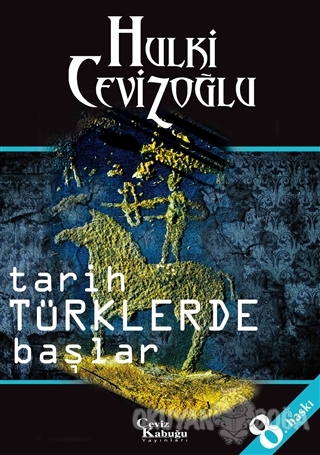 Tarih Türkler'de Başlar - Hulki Cevizoğlu - Ceviz Kabuğu Yayınları