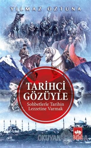 Tarihçi Gözüyle Sohbetlerle Tarihin Lezzetine Varmak