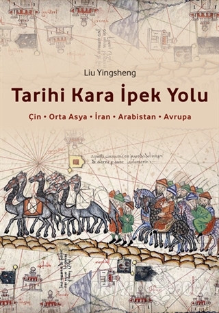 Tarihi Kara İpek Yolu - Liu Yingsheng - Canut Yayınları