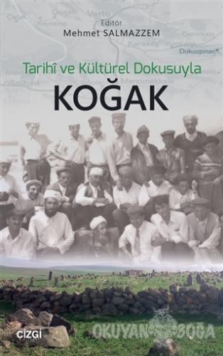 Tarihi ve Kültürel Dokusuyla Koğak - Mehmet Salmazzem - Çizgi Kitabevi