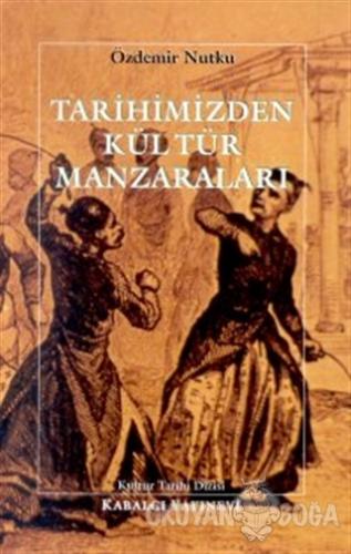 Tarihimizden Kültür Manzaraları - Özdemir Nutku - Kabalcı Yayınevi