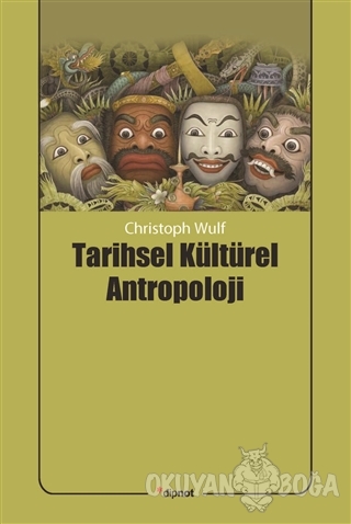 Tarihsel Kültürel Antropoloji - Christoph Wulf - Dipnot Yayınları