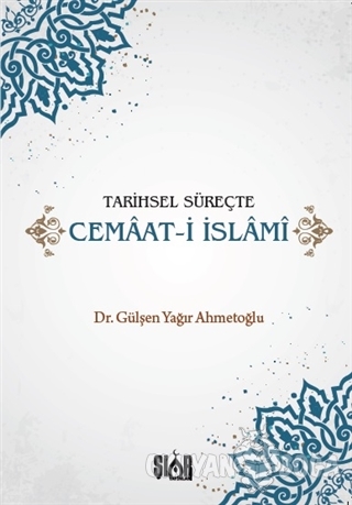Tarihsel Süreçte Cemaat-i İslami - Gülşen Yağır Ahmetoğlu - Şiar Yayın