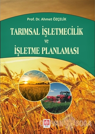 Tarımsal İşletmecilik ve İşletme Planlaması - Ahmet Özçelik - Ekin Bas