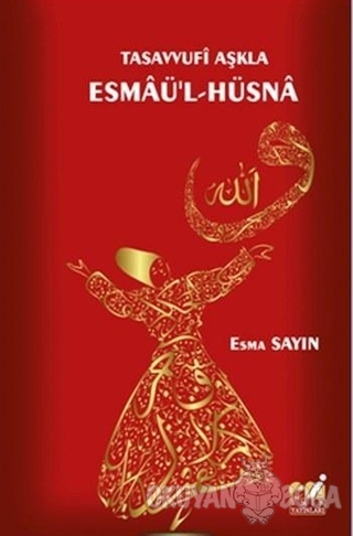 Tasavvufi Aşkla Esmaü'l-Hüsna - Esma Sayın - Emin Yayınları