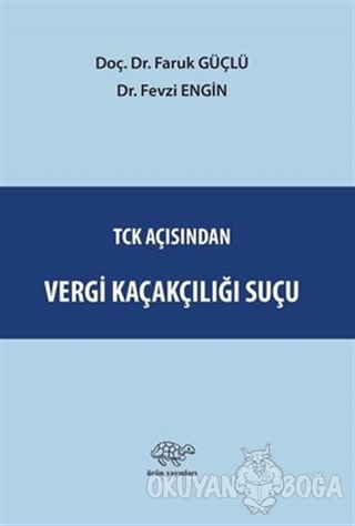 TCK Açısından Vergi Kaçakçılığı Suçu - Faruk Güçlü - Ürün Yayınları