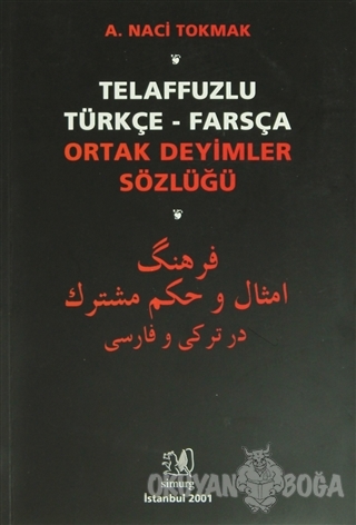 Telaffuzlu Türkçe - Farsça Ortak Deyimler Sözlüğü - A. Naci Tokmak - S