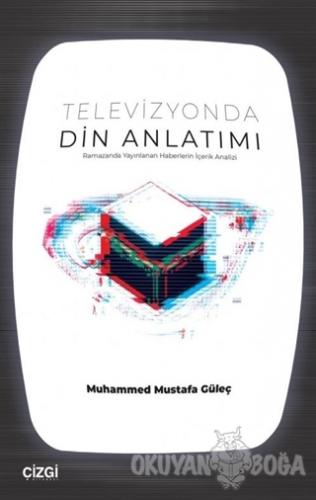 Televizyonda Din Anlatımı - Muhammed Mustafa Güleç - Çizgi Kitabevi Ya