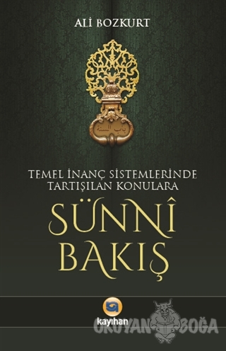 Temel İnanç Sistemlerinde Tartışılan Konulara Sünni Bakış - Ali Bozkur