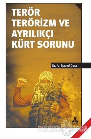 Terör Terörizm ve Ayrılıkçı Kürt Sorunu - Ali Nazmi Çora - Sonçağ Yayı