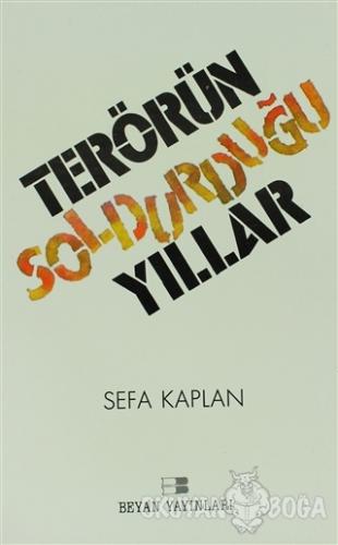Terörün Soldurduğu Yıllar - Sefa Kaplan - Beyan Yayınları