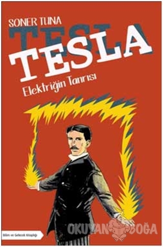 Tesla - Elektriğin Tanrısı - Soner Tuna - Bilim ve Gelecek Kitaplığı