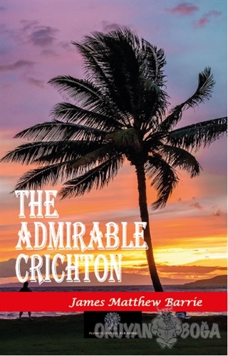 The Admirable Crichton - James Matthew Barrie - Platanus Publishing
